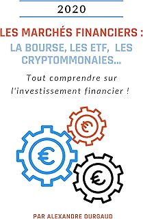 Les marchés financiers : la bourse, les ETF, la cryptommonaie...: Tout comprendre sur l'investissement financier !