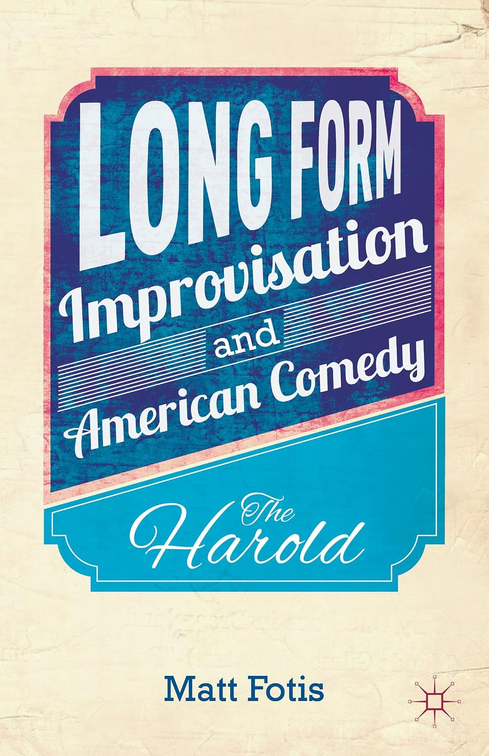 Long Form Improvisation and American Comedy The Harold Fotis, M