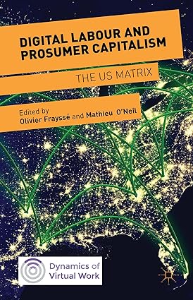 Digital Labour and Prosumer Capitalism: The US Matrix : O'Neil, Mathieu ...