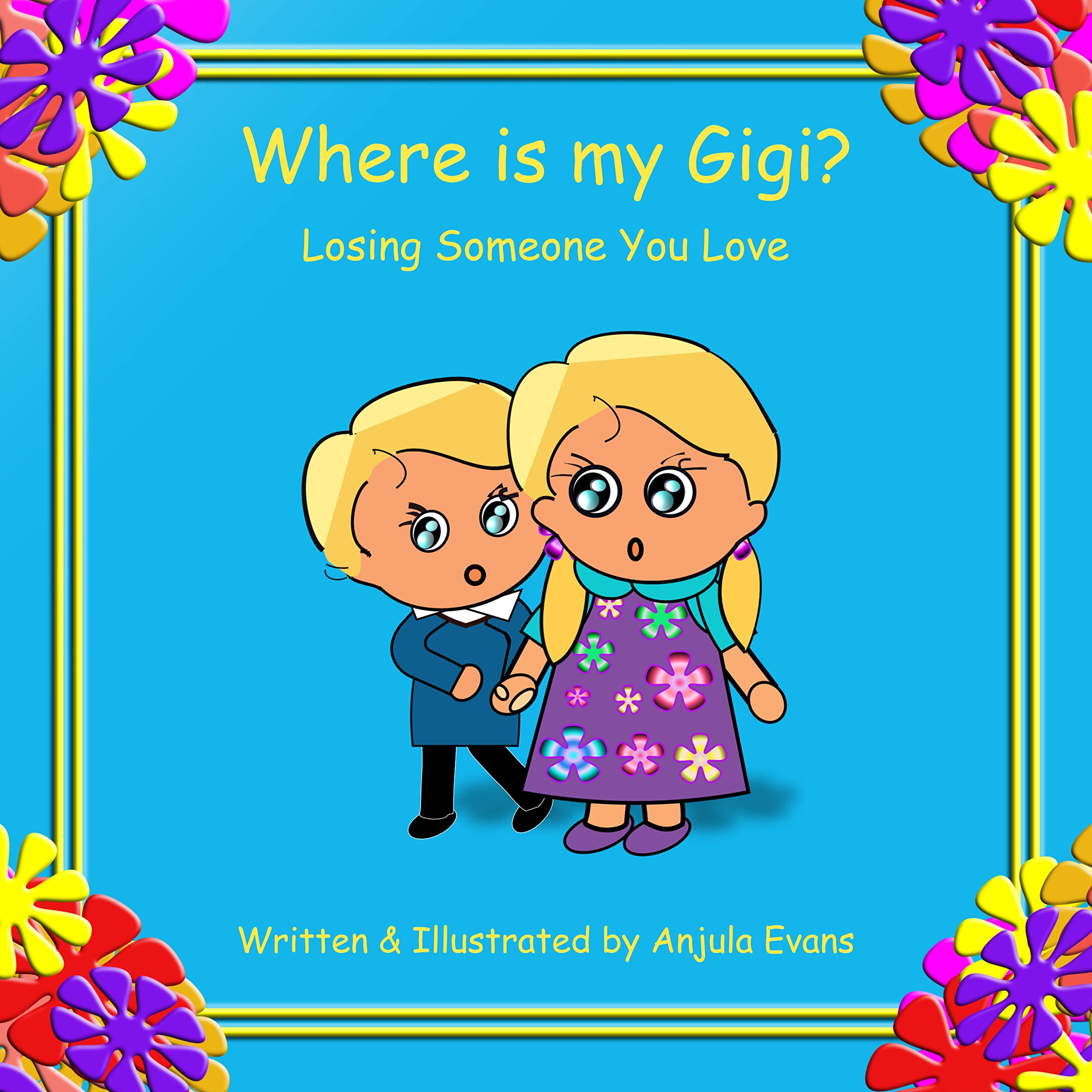 Where is my GiGi?: Losing Someone You Love (Caring for Kids Collection Book 2)