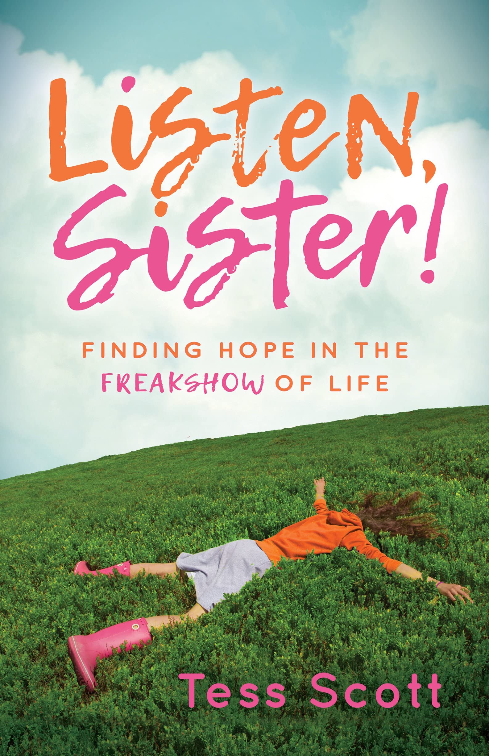 Listen, Sister!: Finding Hope in the Freakshow of Life: Scott