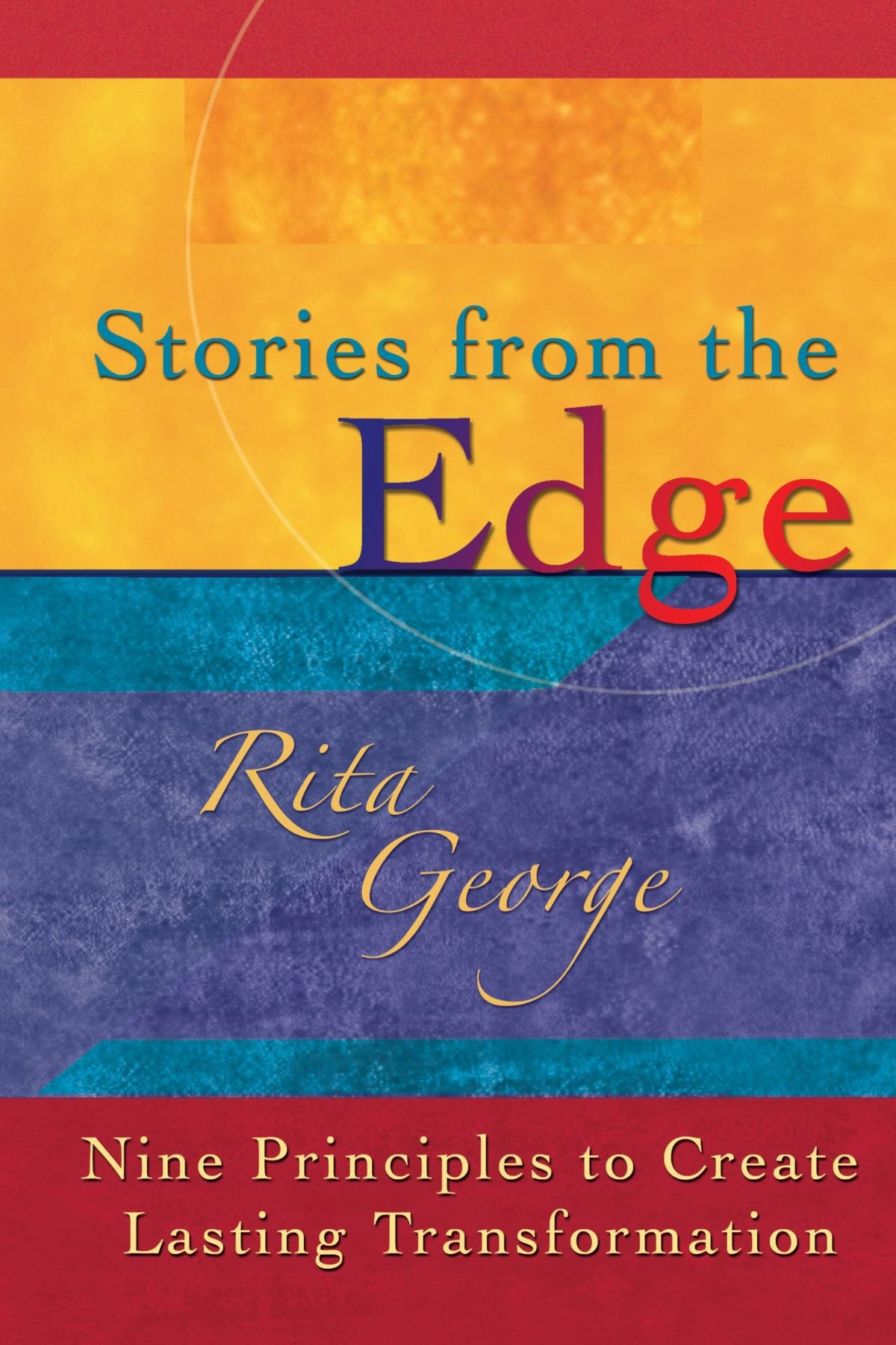 Stories from the Edge: Nine Principles to Create Lasting Transformation