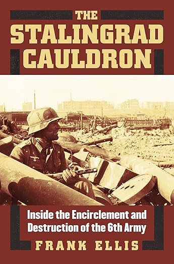 The Stalingrad Cauldron: Inside the Encirclement and Destruction of the 6th Army (Modern War Studies)