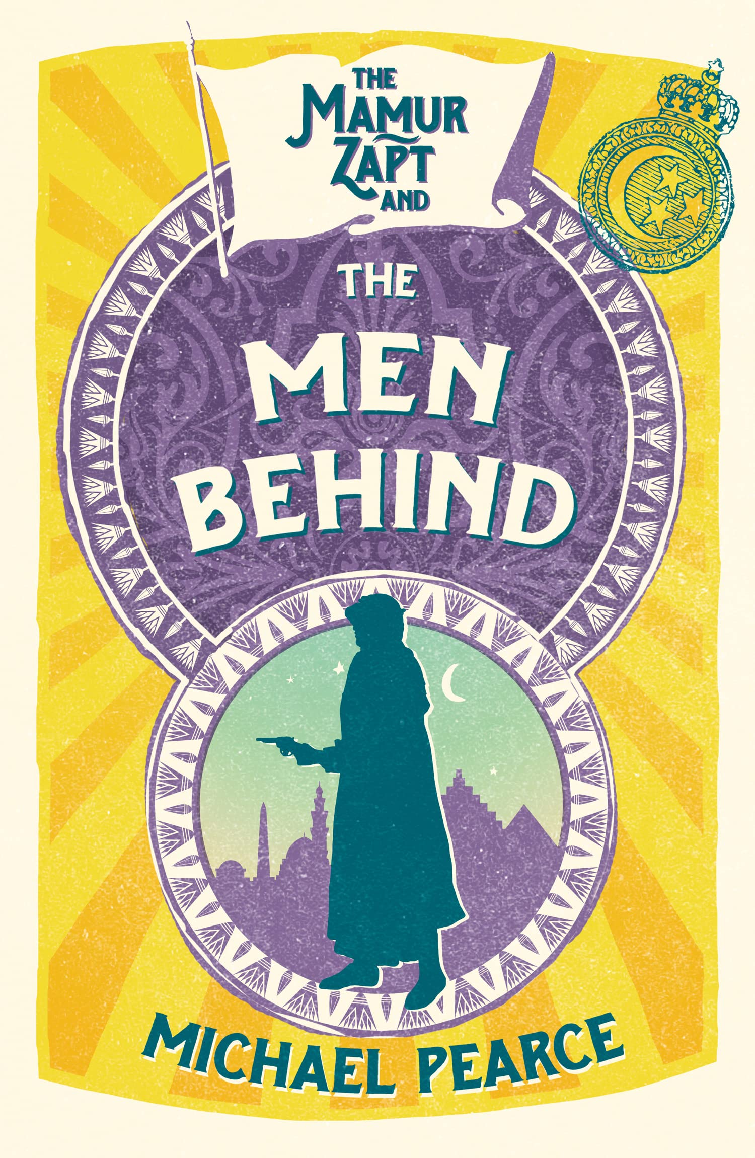 Mamur Zapt (4) — THE MAMUR ZAPT AND THE MEN BEHIND: A Gripping Historical Detective Mystery Set in 1900s Egypt: Book 4