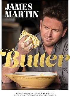 Butter: Comforting, Delicious, Versatile - Over 130 Recipes Celebrating Butter