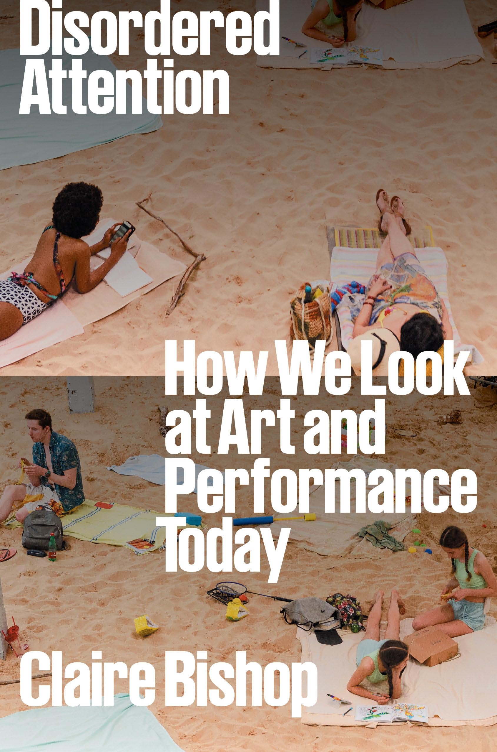 Image for Disordered Attention : How We Look at Art and Performance Today