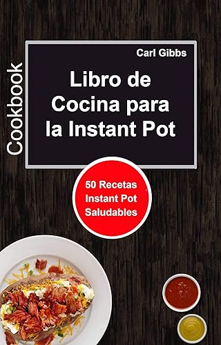 Libro de Cocina para la Instant Pot 50 Recetas Instant Pot Saludables (Spanish Edition)