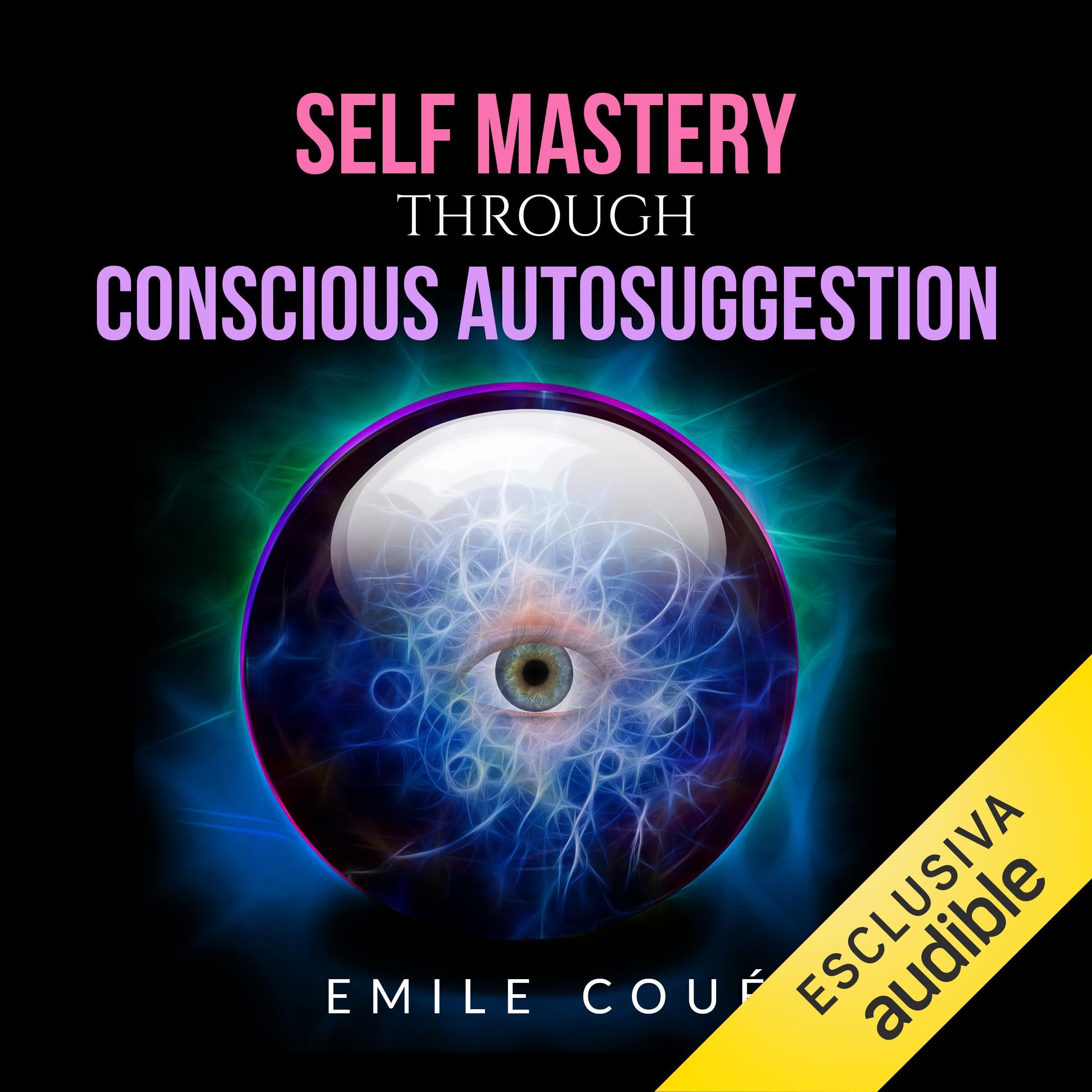 Cover art for Self Mastery Through Conscious Autosuggestion