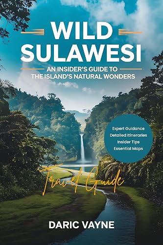Wild Sulawesi (Travel Guide): An Insider's Guide to the Island's Natural Wonders
