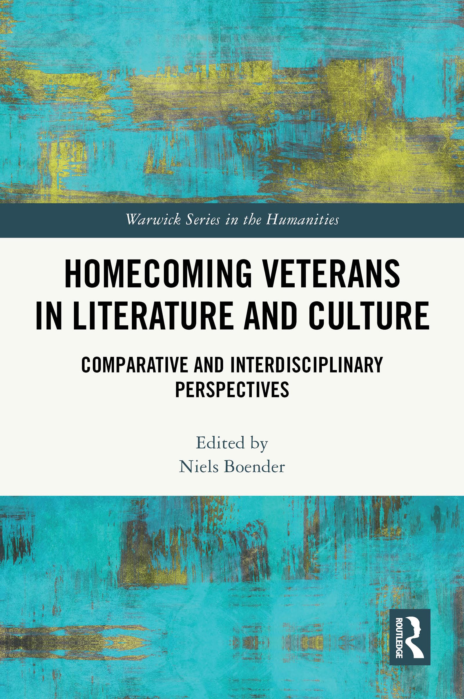 Homecoming Veterans in Literature and Culture: Comparative and Interdisciplinary Perspectives (Warwick Series in the Humanities)