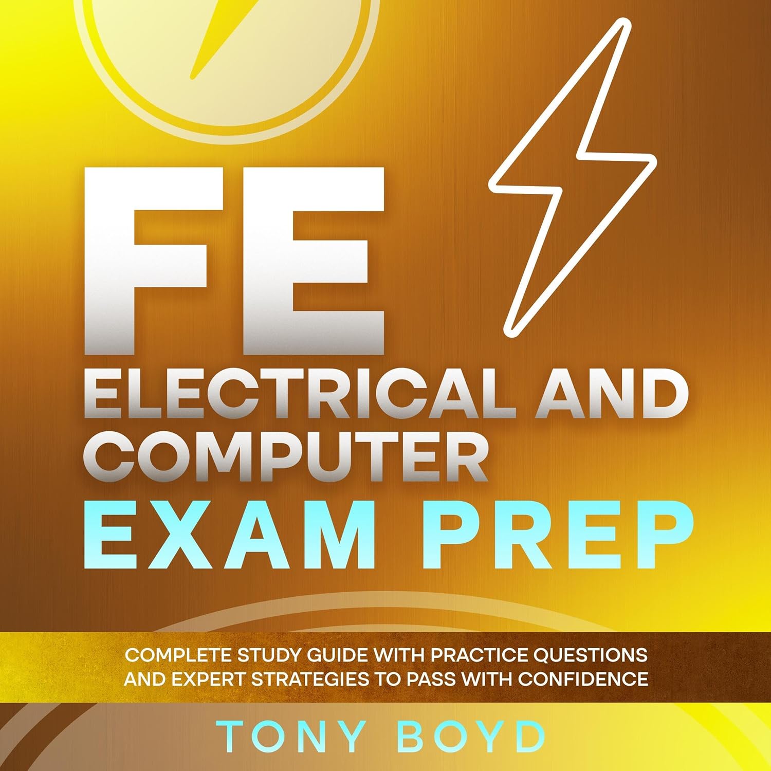 FE Electrical and Computer Exam Prep: Complete Study Guide with Practice Questions and Expert Strategies to Pass with Confidence