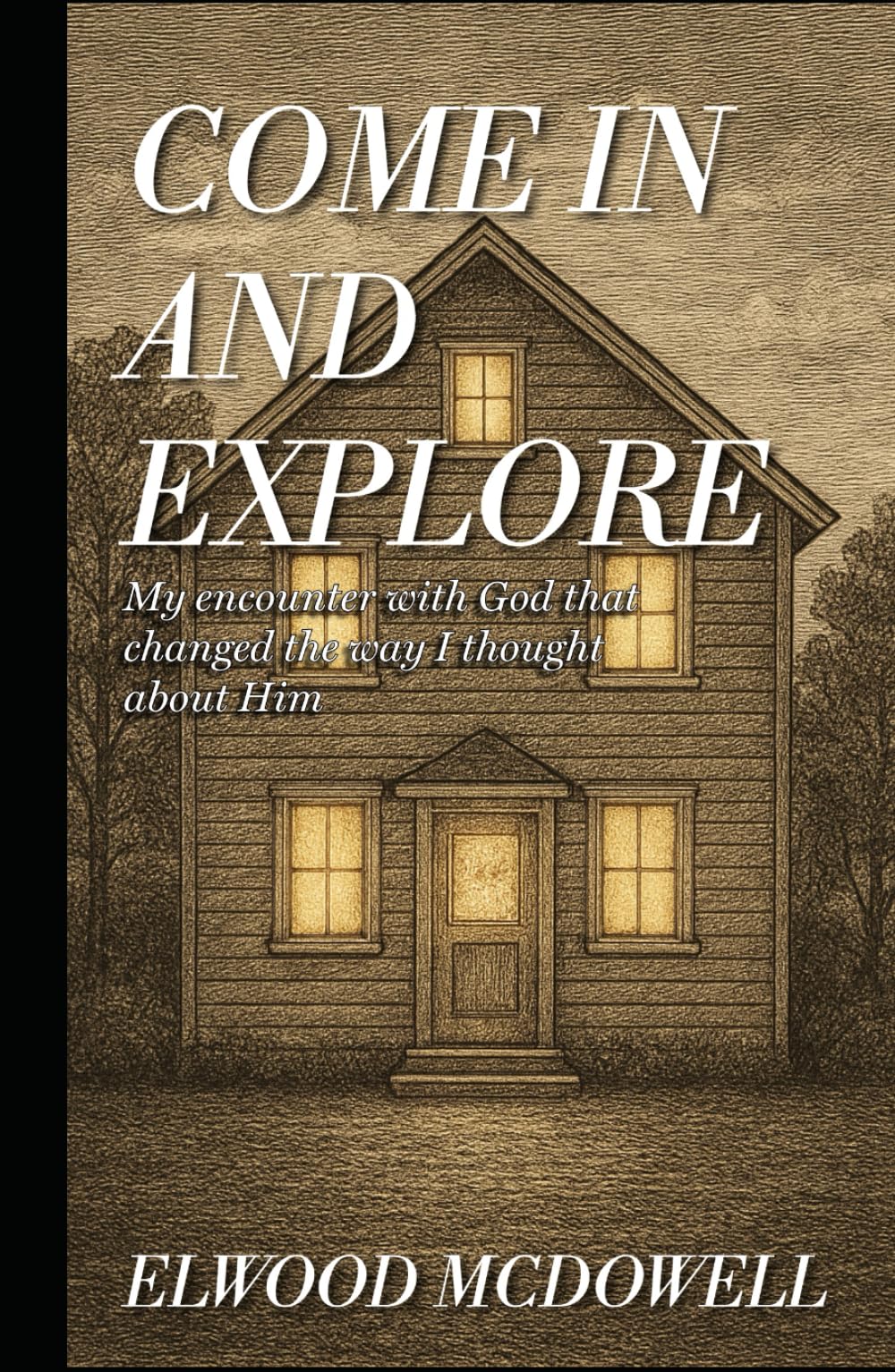 Come In and Explore: My encounter with God that changed the way I thought about Him