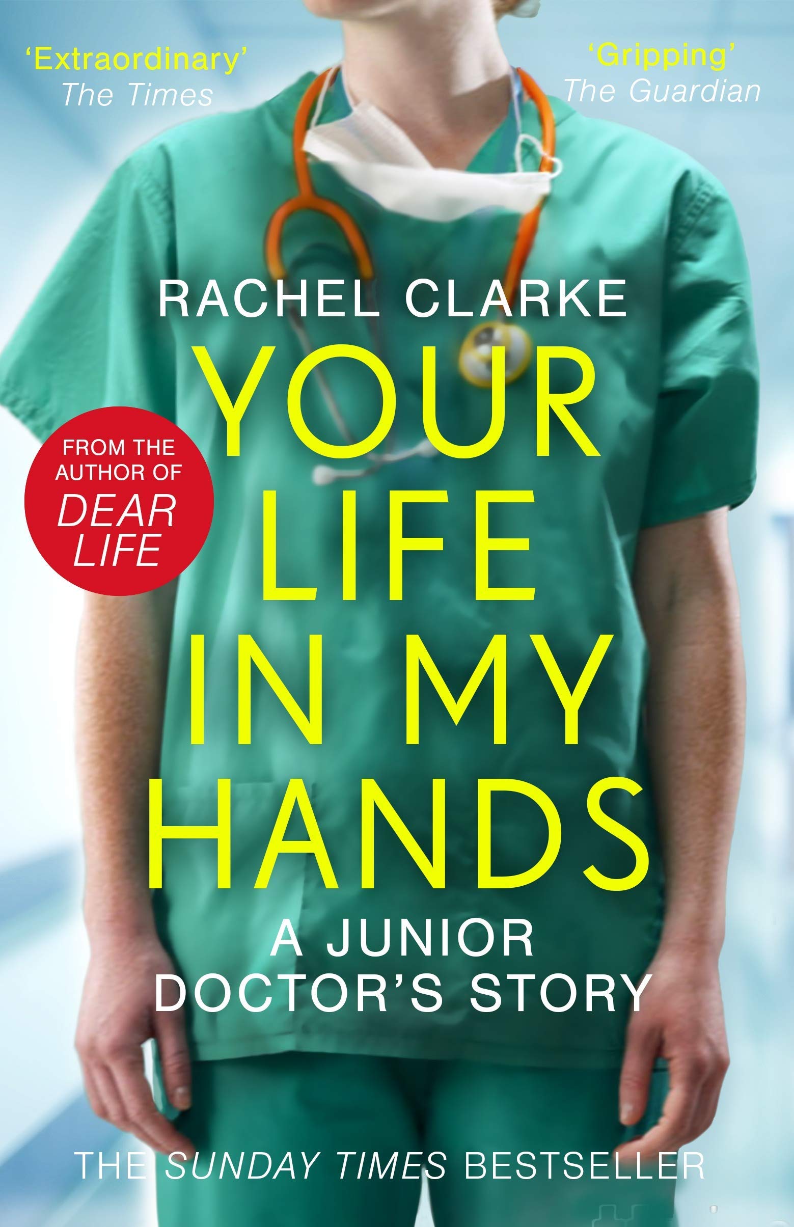 Dear Life A Doctor’s Story of Love, Loss and Consolation & Your Life In My Hands By Rachel Clarke 2 Books Collection Set