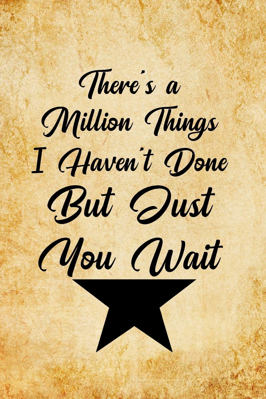 There's a Million Things I Haven't Done, But Just You Wait: Blank Lined Journal Notebook, Funny hamilton Notebook, hamilton journal, hamilton ... Notebook for hamilton lovers, hamilton gifts