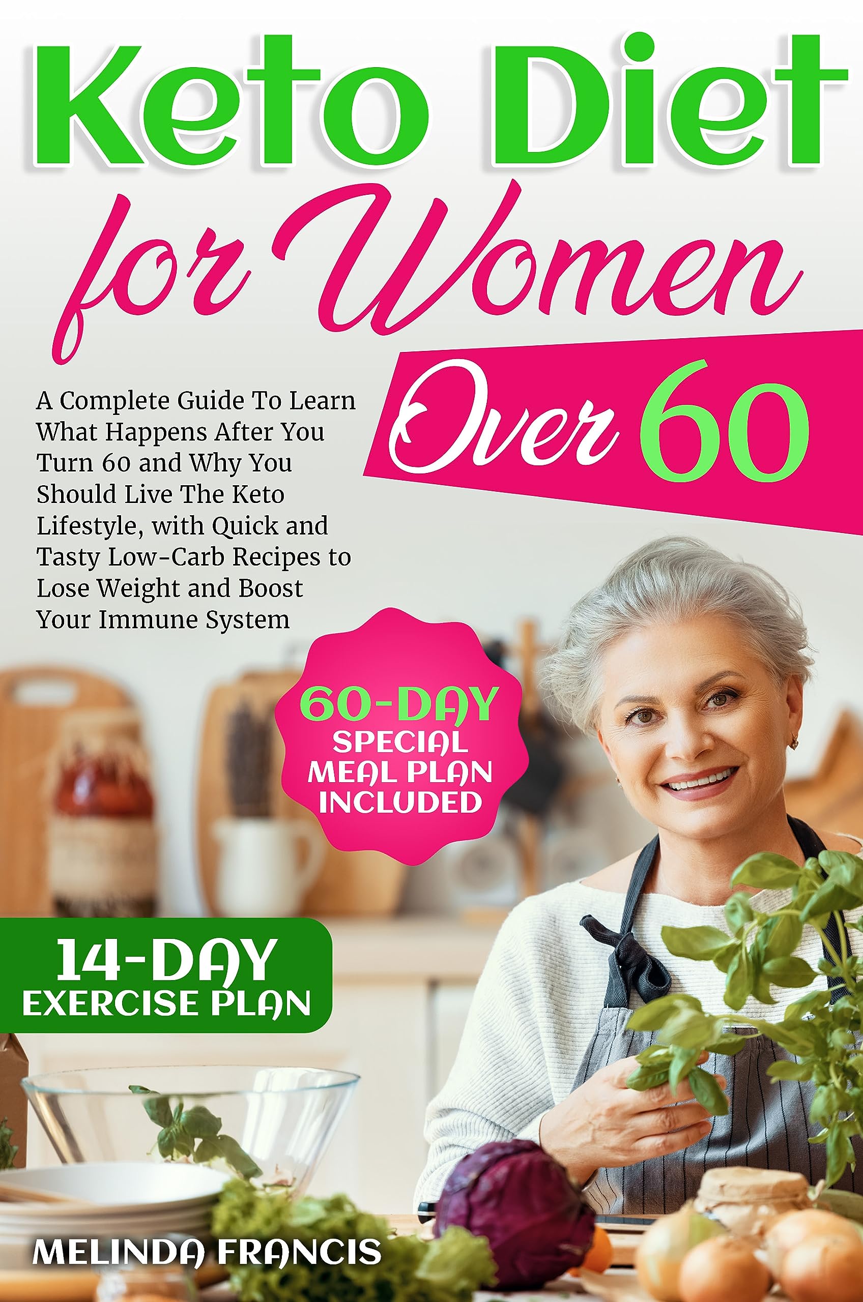 Keto Diet For Women Over 60: Learn What Happens After You Turn 60 and Why You Should Live The Keto Lifestyle | With Quick and Tasty Low-Carb Recipes to Lose Weight and Boost Your Immune System