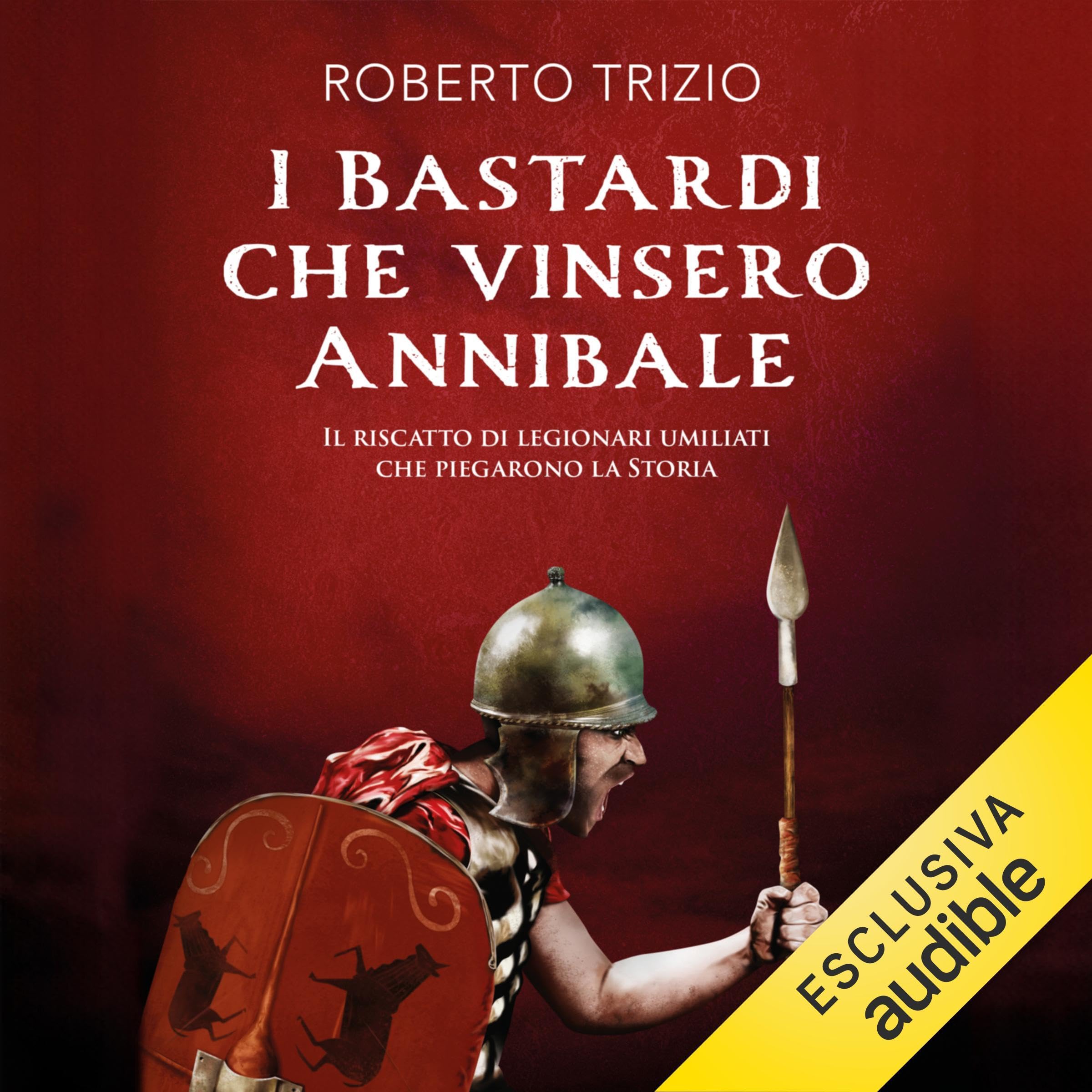 I bastardi che vinsero Annibale: Il riscatto di legionari umiliati che piegarono la storia