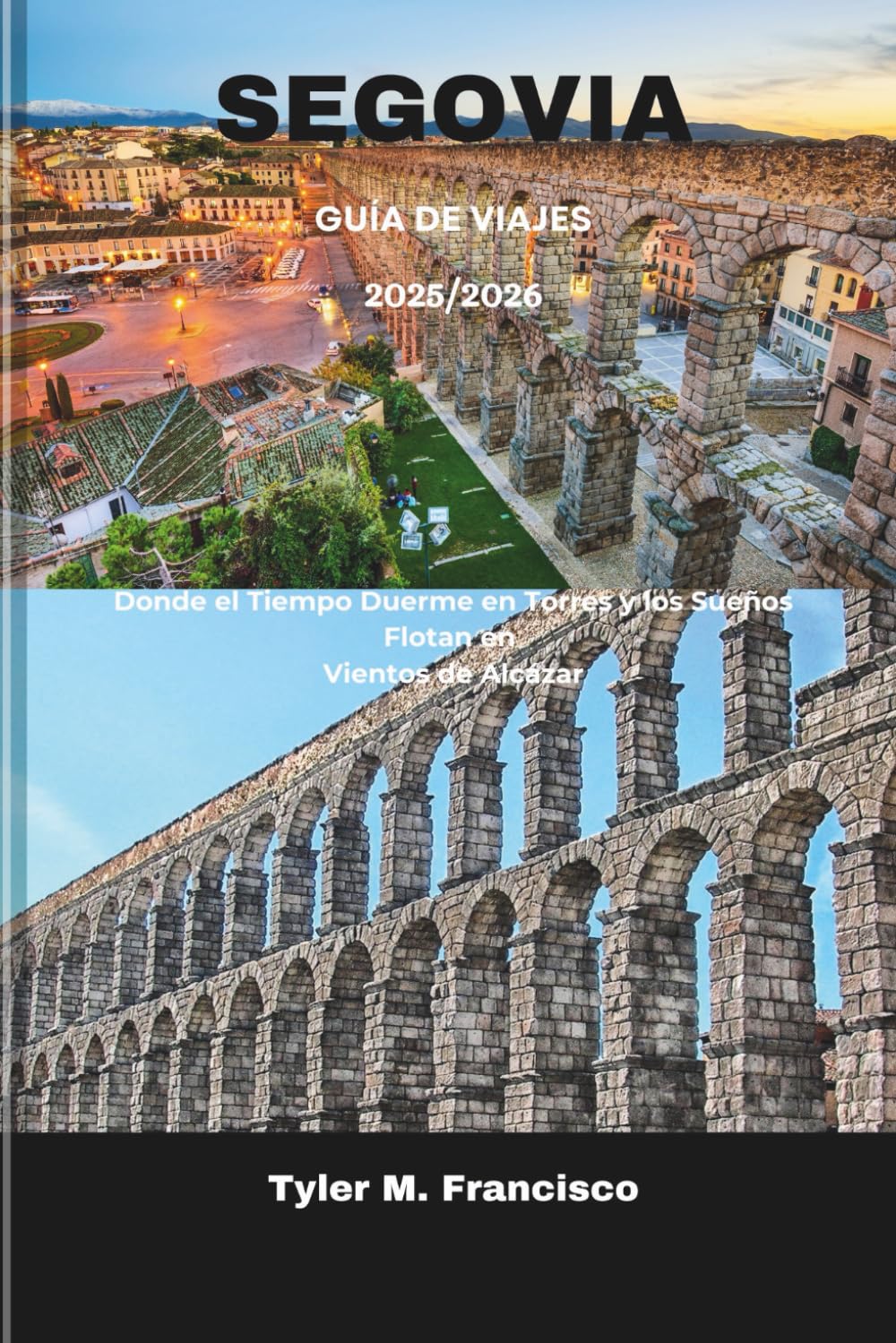 SEGOVIA GUÍA DE VIAJES 2025: Donde el Tiempo Duerme en Torres y los Sueños Flotan en Vientos de Alcázar