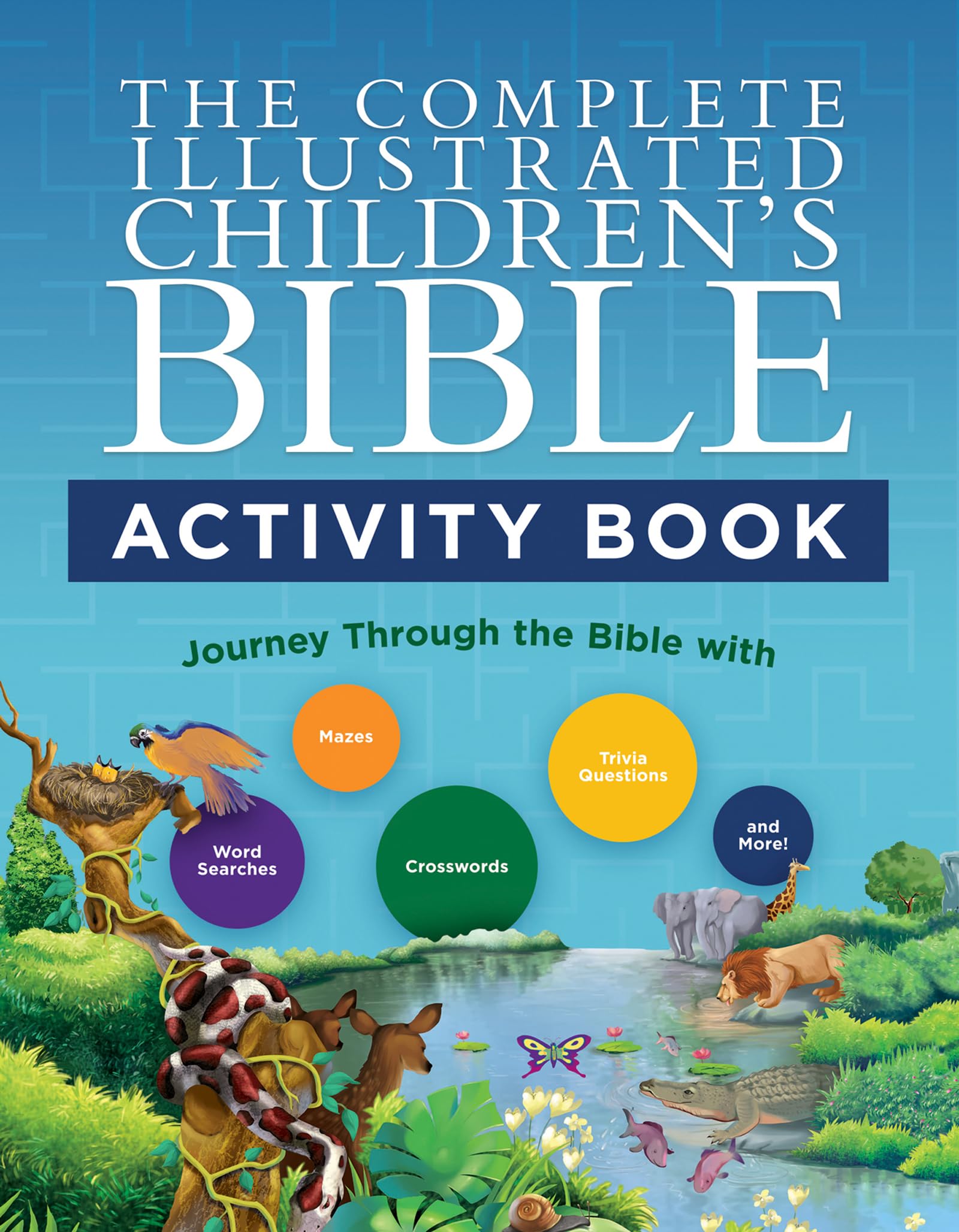 The Complete Illustrated Children's Bible Activity Book: Journey Through the Bible with Word Searches, Mazes, Crosswords, Trivia Questions, and More!