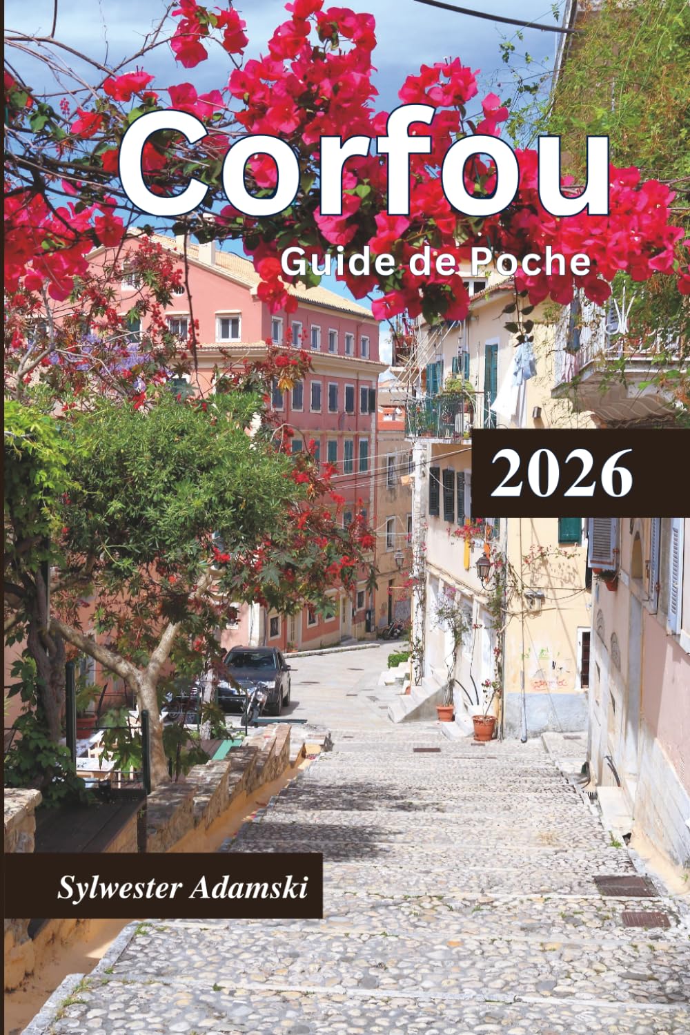Guide de Poche Corfou 2026: Explorez les îles Ioniennes, lieux de lune de miel incontournables, le mode de vie culturel, destinations touristiques, gastronomie, excursions à la journée et itinéraires