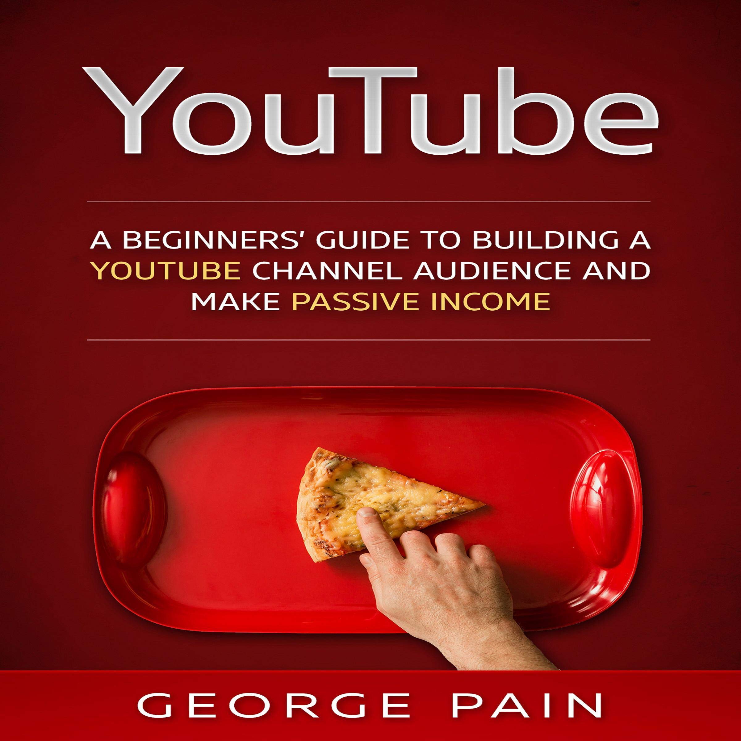Cover art for YouTube: A Beginners’ Guide to Building a YouTube Channel Audience and Make Passive Income