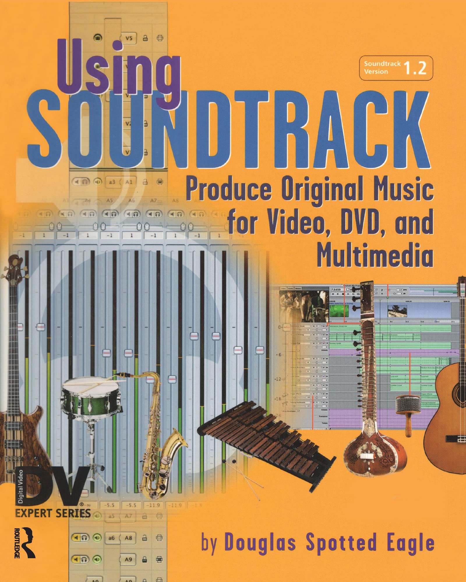 Using Soundtrack: Produce Original Music for Video, DVD, and Multimedia (DV Expert Series)