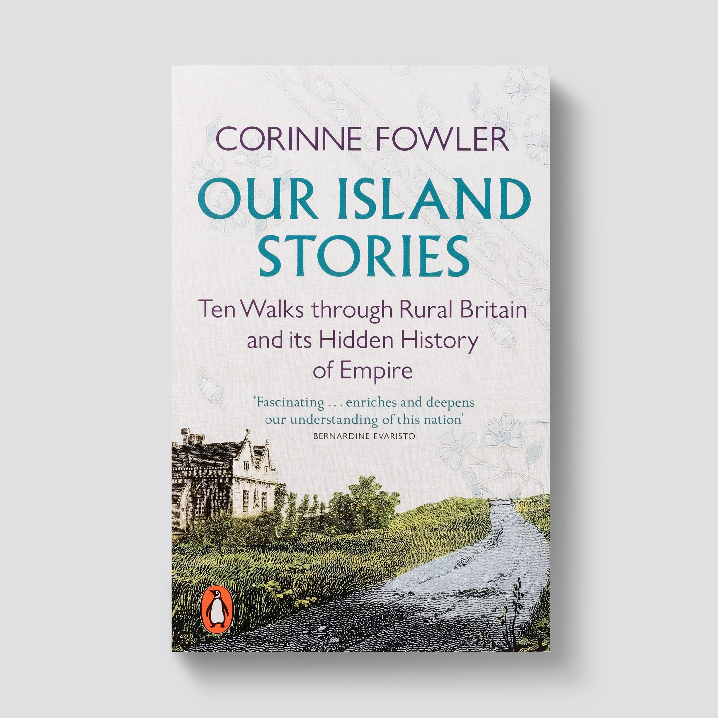 Our Island Stories : Ten Walks through Rural Britain and Its Hidden History of Empire