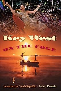 Key West on the Edge: Inventing the Conch Republic (The Florida History and Culture Series)