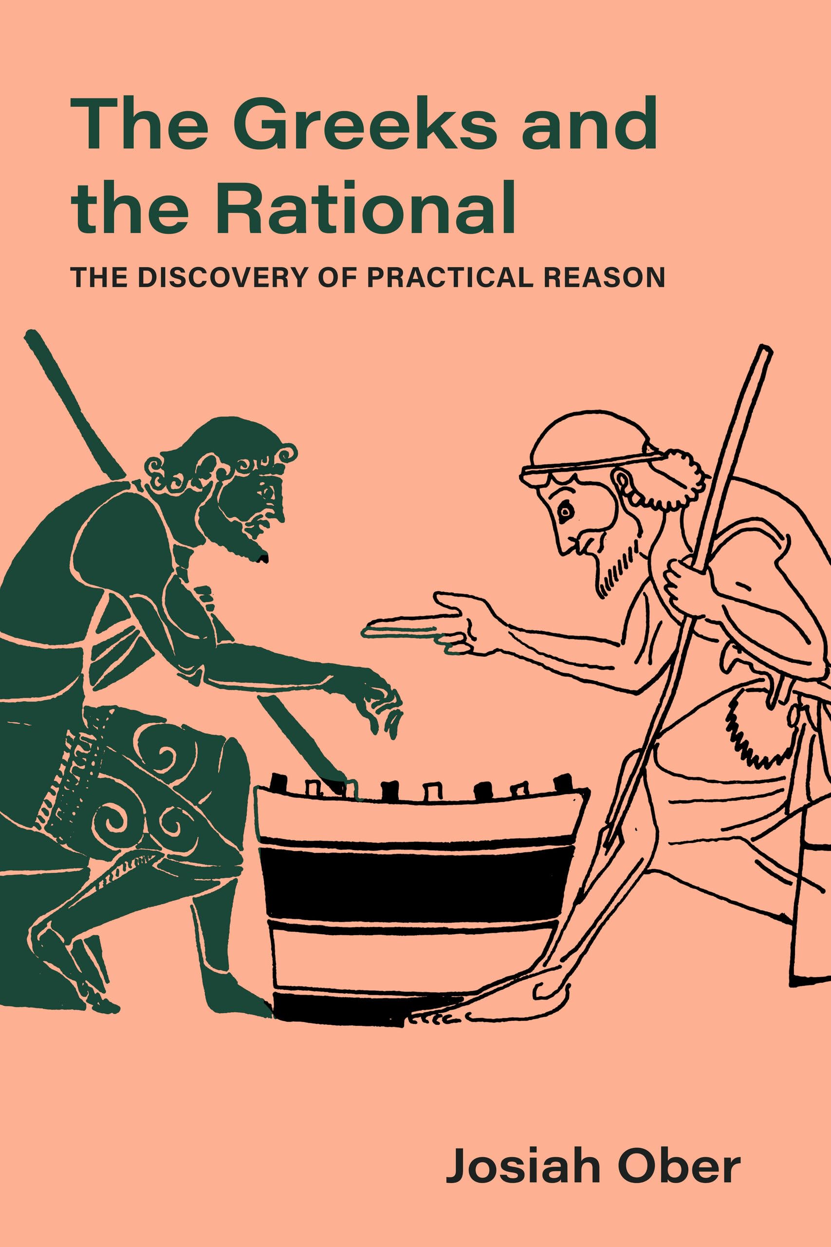 Greeks and the Rational: The Discovery of Practical Reason (Sather Classical Lectures, 76, Band 76)