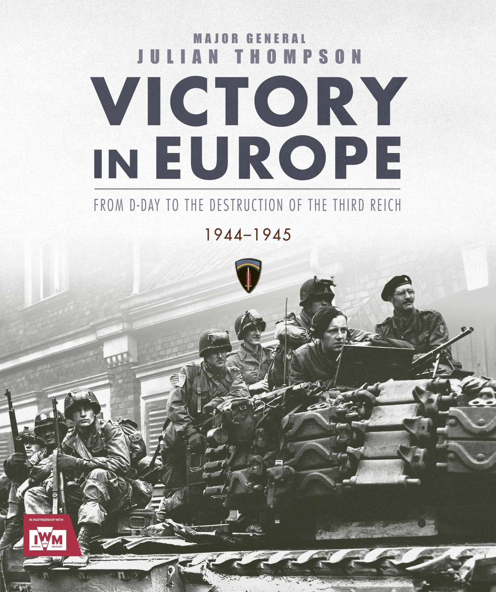 Victory in Europe: From D-Day to the Destruction of the Third Reich, 1944-1945