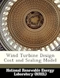 Wind Turbine Design Cost and Scaling Model