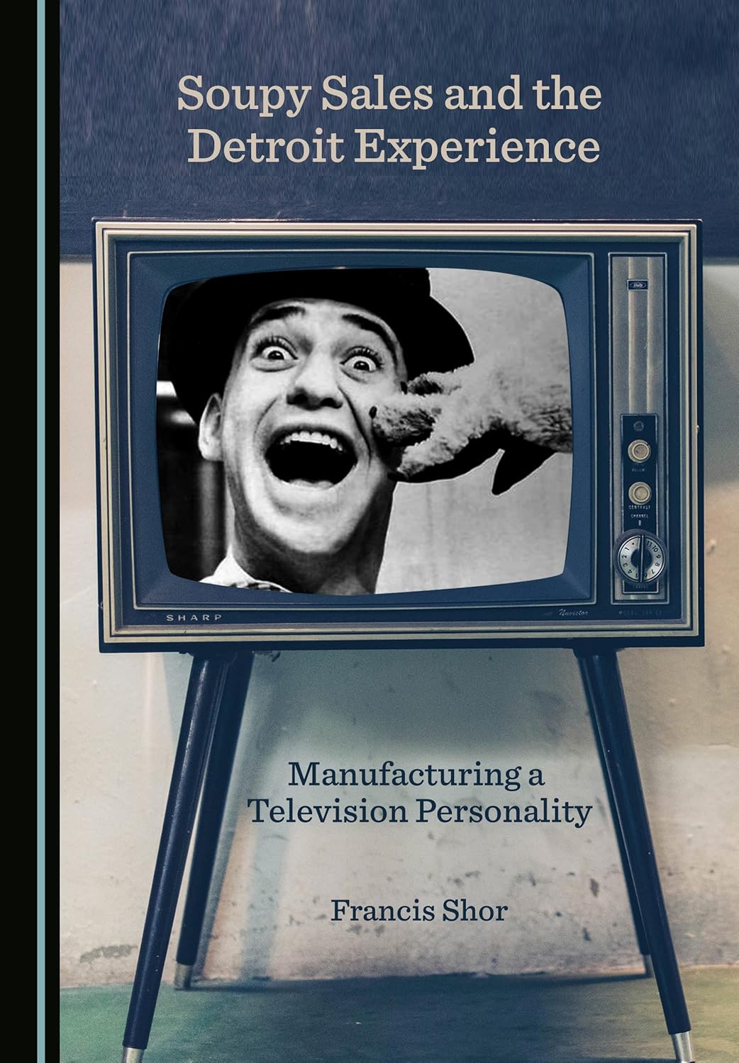 Soupy Sales and the Detroit Experience: Manufacturing a Television Personality      Paperback – November 8, 2021