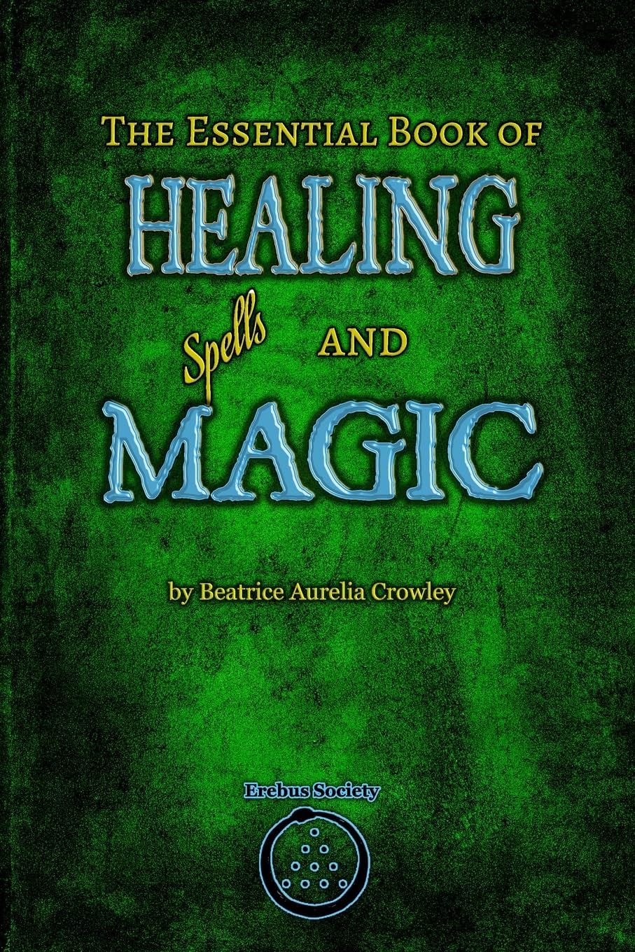The Essential Book of Healing Spells and Magic