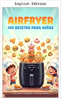 100 Air Fryer Recipes for Kids (Healthy Air Fryer Recipes) (English Edition)