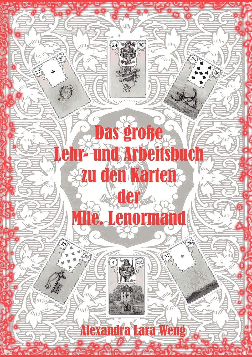 Das große Lehr- und Arbeitsbuch zu den Karten der Mlle. Lenormand: Erfolgreich Kartenlegen lernen