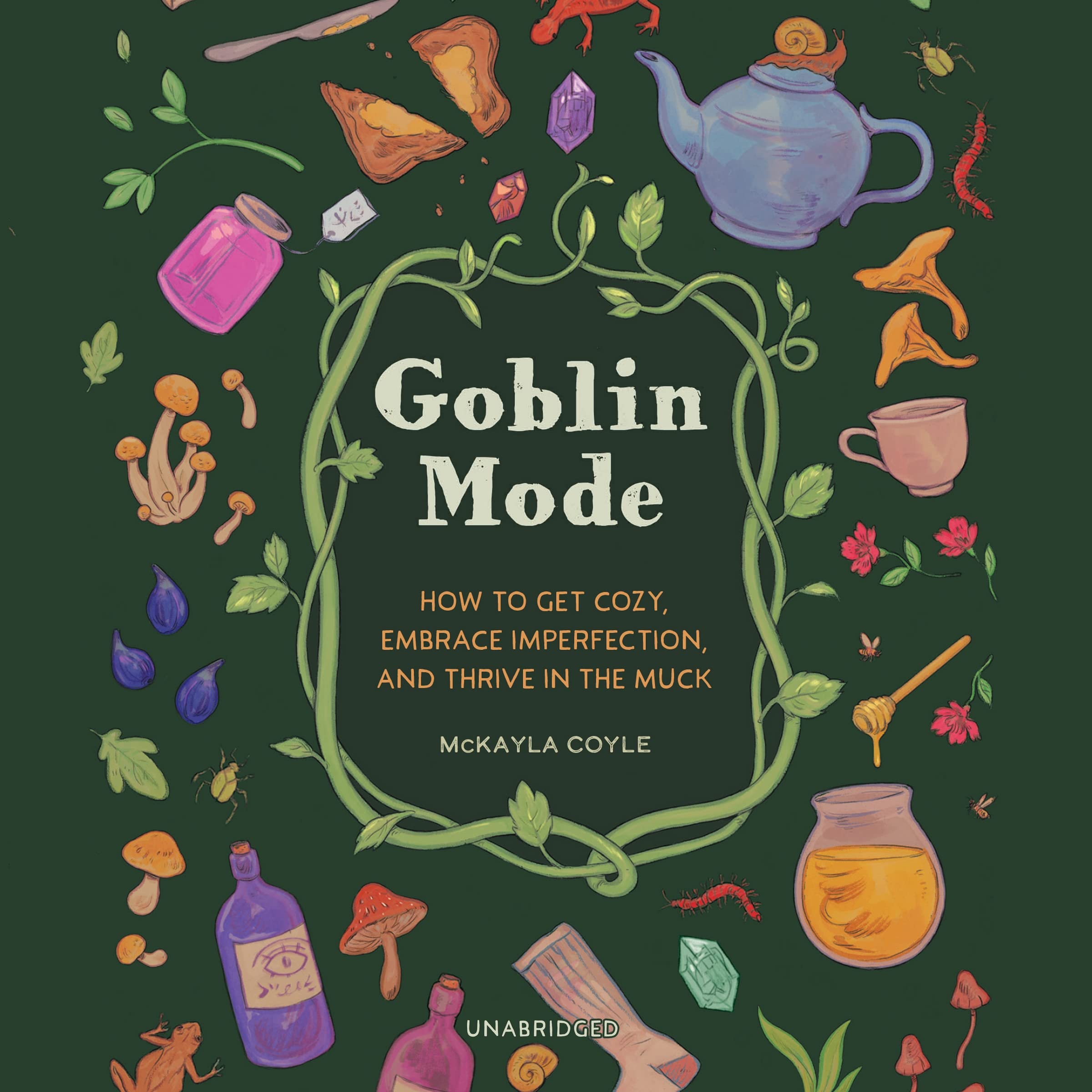 Goblin Mode: How to Get Cozy, Embrace Imperfection, and Thrive in