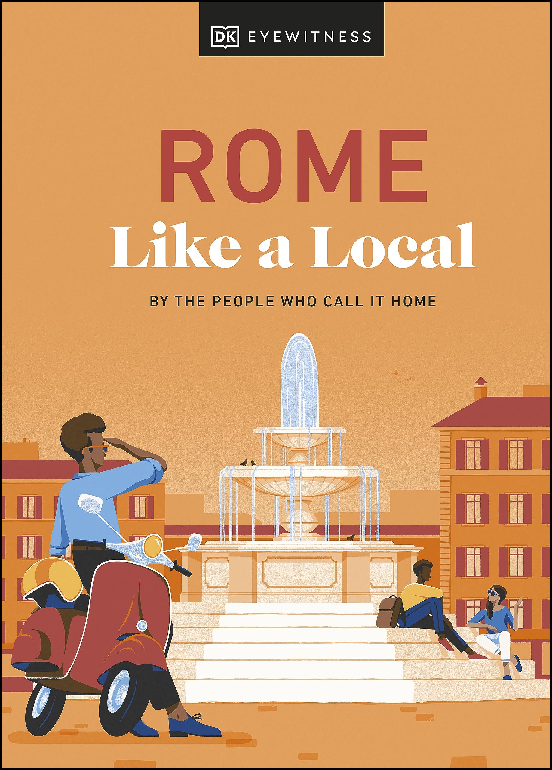 Rome Like a Local: By the People Who Call It Home (Local Travel Guide)
