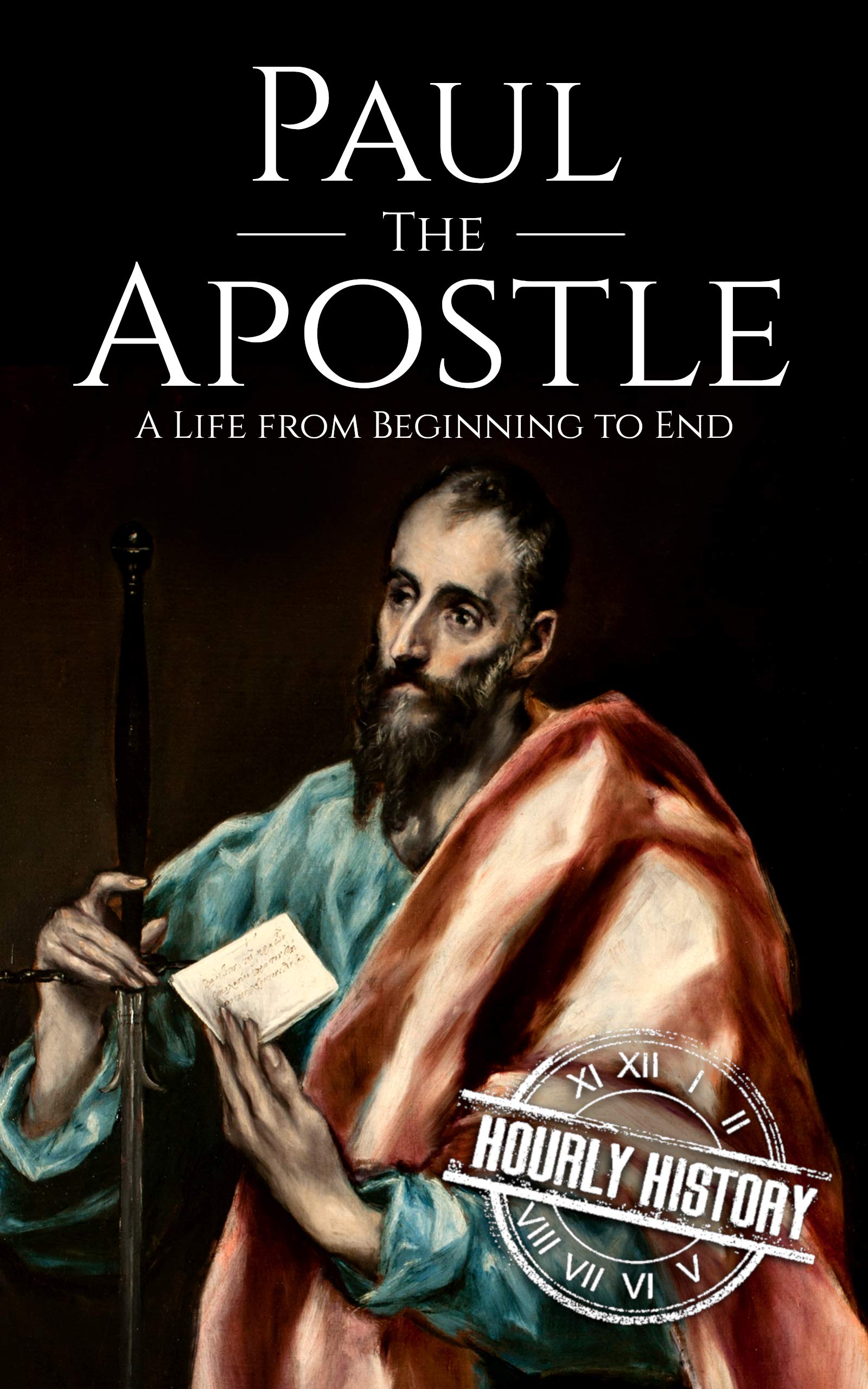 Paul the Apostle: A Life from Beginning to End (Biographies of Christians)