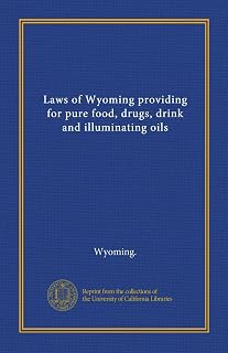 Laws of Wyoming providing for pure food, drugs, drink and illuminating oils