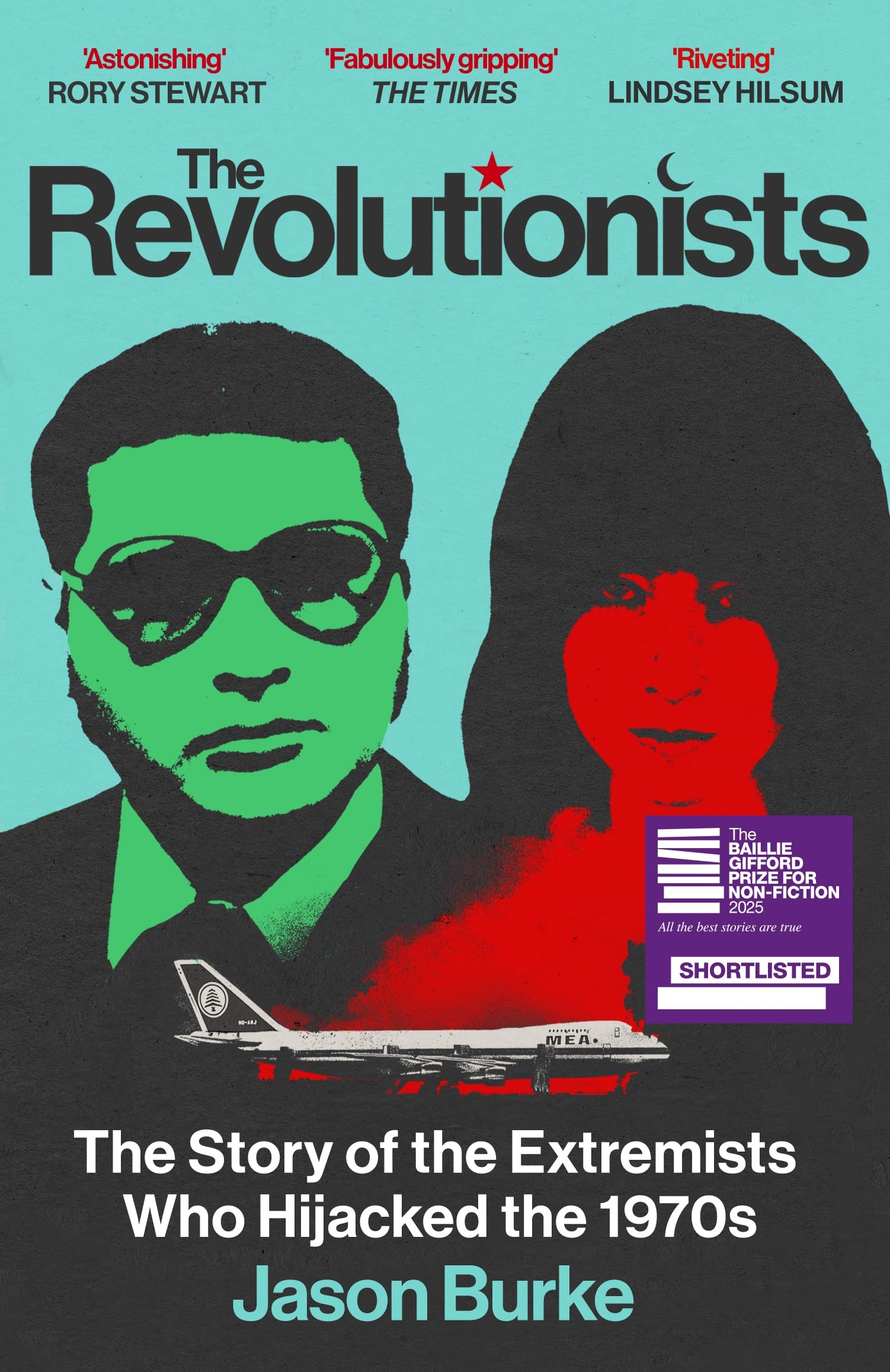 The Revolutionists: The Story of the Extremists Who Hijacked the 1970s (SHORTLISTED FOR THE BAILLIE GIFFORD PRIZE 2025)