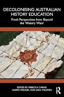 Decolonising Australian History Education: Fresh Perspectives from Beyond the ‘History Wars’