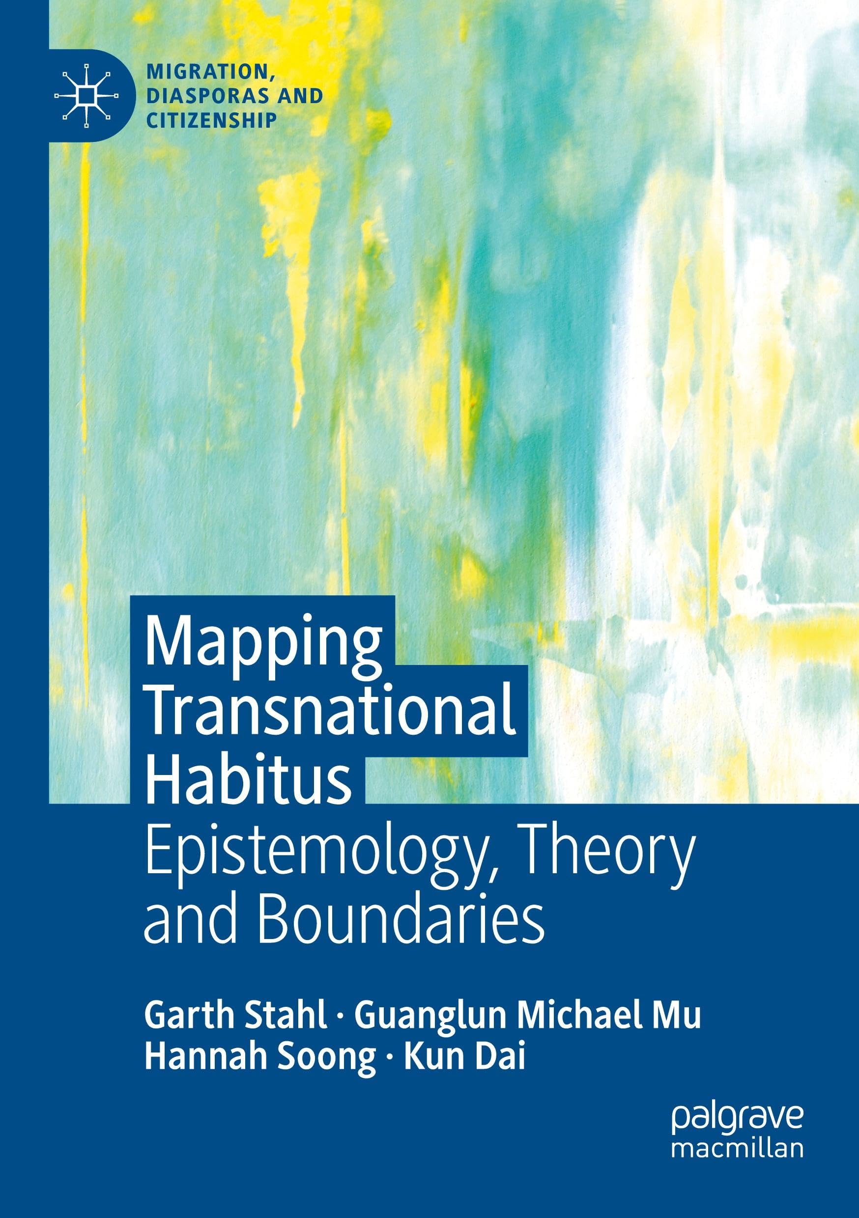 Mapping Transnational Habitus: Epistemology, Theory and Boundaries (Migration, Diasporas and Citizenship)
