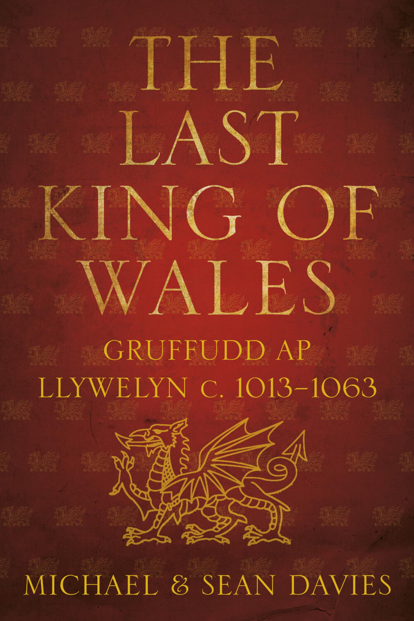 The Last King of Wales: Gruffudd ap Llywelyn, c.1013-1063