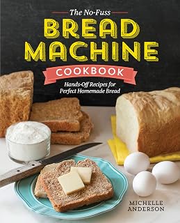 No-Fuss Bread Machine Cookbook: 100+ Hands-Off Recipes for Perfect Homemade Bread - Easy Beginner Guide