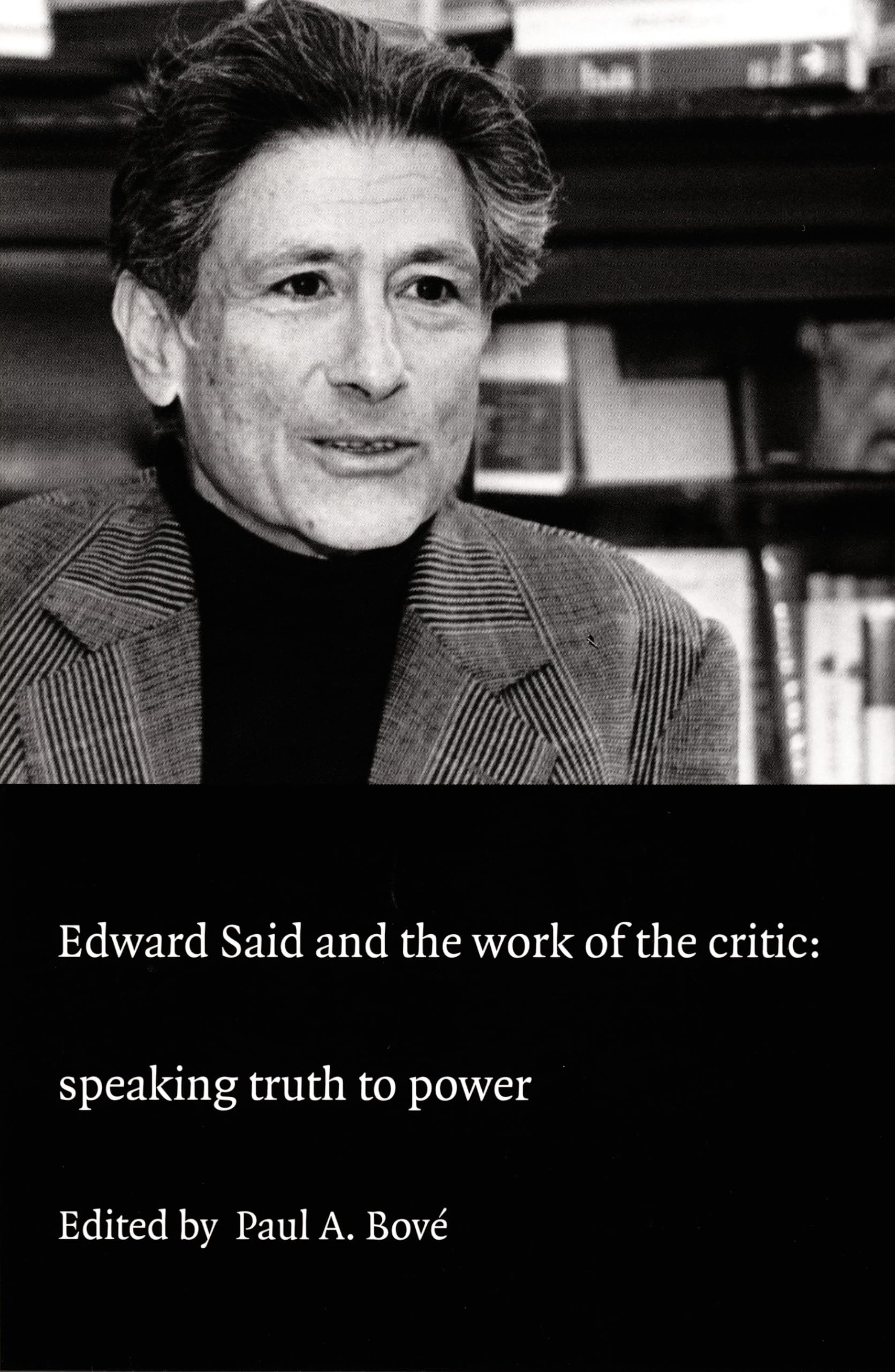 Edward Said and the Work of the Critic: Speaking Truth to Power (A Boundary 2 Book)