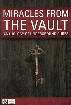 Health science institute MIRACLES FROM THE VAULT Anthology of Underground Cures