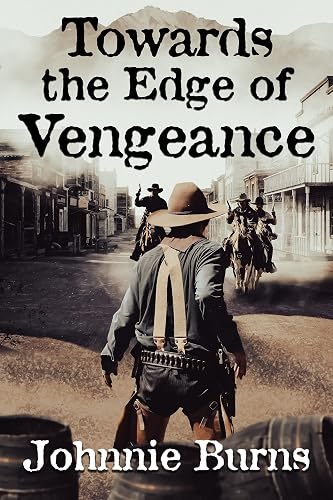 Towards the Edge of Vengeance: A Historical Western Adventure Novel (Guns and Justice in the West) (English Edition)