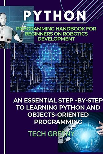 Python Programming Handbook For Robotics Development (Essential Technology &amp; Programmer's Toolbox 4)