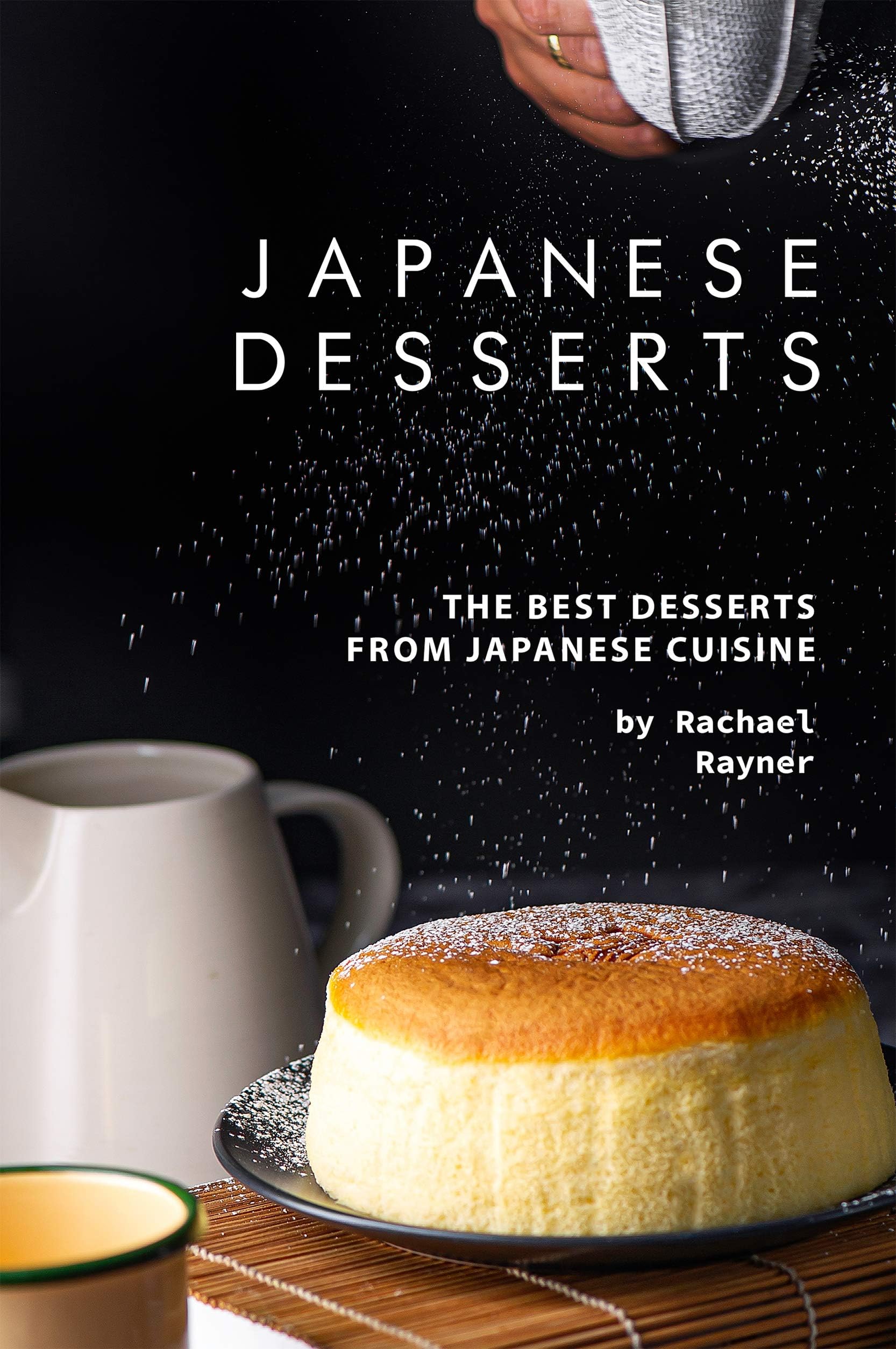 Japanese Desserts: The Best Desserts from Japanese Cuisine Kindle Edition