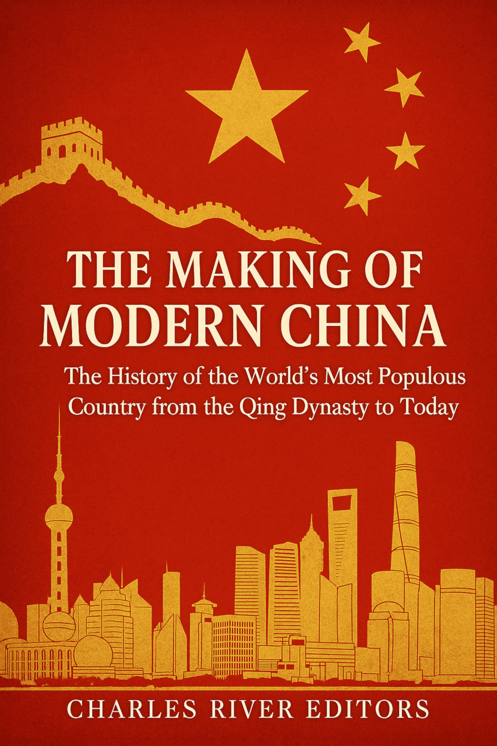 The Making of Modern China: The History of the World’s Most Populous Country from the Qing Dynasty to Today