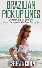 Brazilian Pick Up Lines : Portuguese to English: Proven Lines from the Beaches of Rio